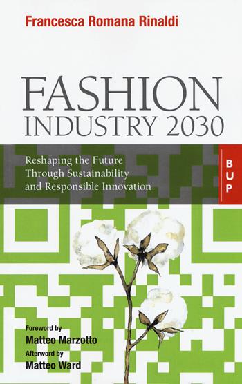 Fashion industry 2030. Reshaping the future through sustainability and responsible innovation - Francesca Romana Rinaldi - Libro Bocconi University Press 2019 | Libraccio.it