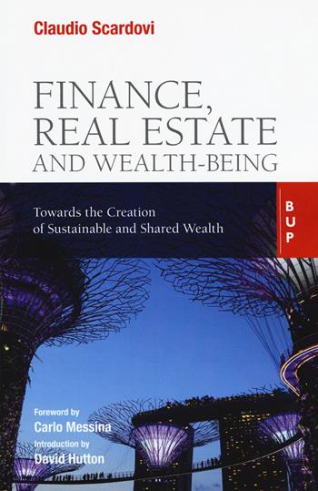 Finance, real estate and wealth-being. Towards the creation of sustainable and shared wealth - Claudio Scardovi - Libro Bocconi University Press 2020 | Libraccio.it