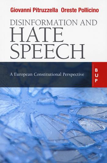 Disinformation and hate speech. A European Constitutional - Giovanni Pitruzzella, Oreste Pollicino - Libro Bocconi University Press 2020 | Libraccio.it