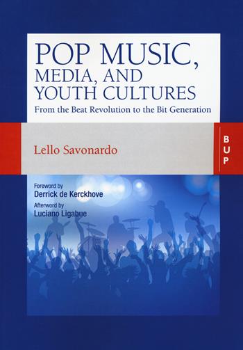 Pop music, media, and youth cultures. From the Beat Revolution to the Bit Generation - Lello Savonardo - Libro Bocconi University Press 2020 | Libraccio.it