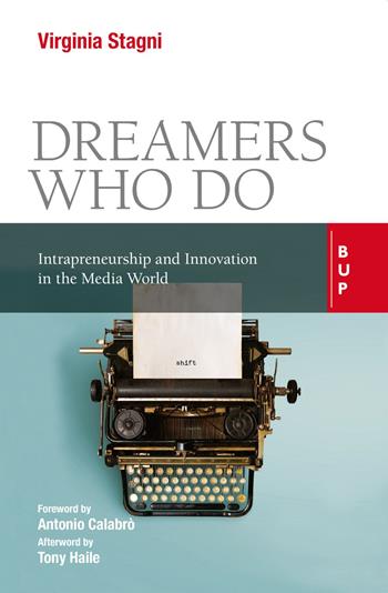 Dreamers who do. Intrapreneurship and innovation in the media world - Virginia Stagni - Libro Bocconi University Press 2021 | Libraccio.it