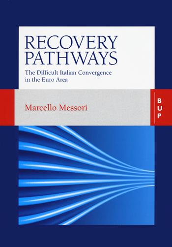Recovery pathways. The difficult Italian convergence in the Euro area - Marcello Messori - Libro Bocconi University Press 2021 | Libraccio.it