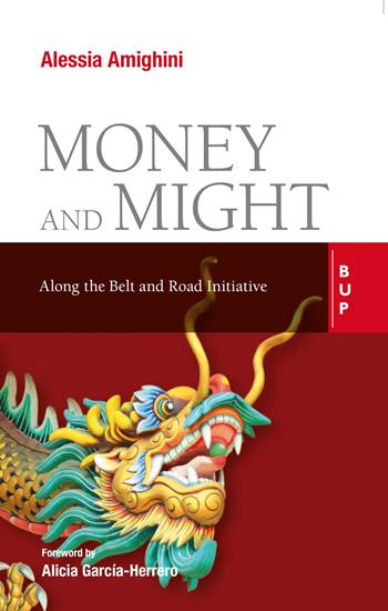 Money and might. Along the Belt and Road initiative - Alessia Amighini - Libro Bocconi University Press 2021 | Libraccio.it