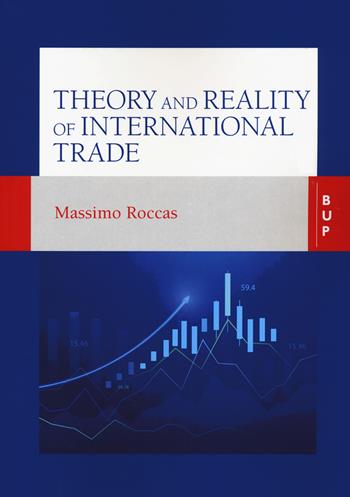 Theory and reality of international trade - Massimo Roccas - Libro Bocconi University Press 2022 | Libraccio.it