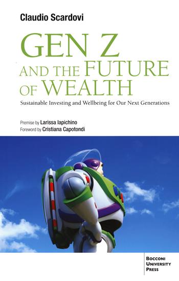 Gen Z and the future of wealth. Sustainable investing and wellbeing for our next generations - Claudio Scardovi - Libro Bocconi University Press 2022 | Libraccio.it