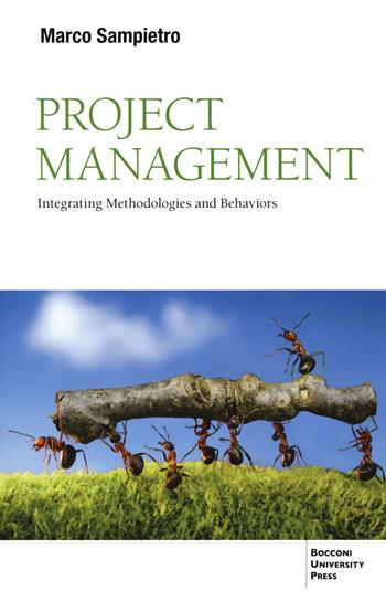 Project management. Integrating methodologies and behaviors - Marco Sampietro - Libro Bocconi University Press 2022 | Libraccio.it