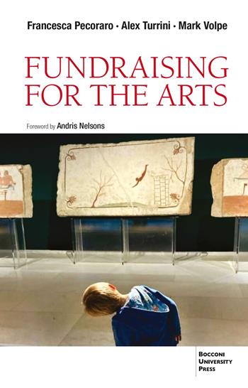 Fundraising for the arts - Francesca Pecoraro, Alex Turrin, Mark Volpe - Libro Bocconi University Press 2023 | Libraccio.it