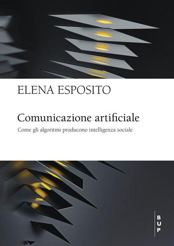 Comunicazione artificiale. Come gli algoritmi producono intelligenza sociale - Elena Esposito - Libro Bocconi University Press 2022 | Libraccio.it