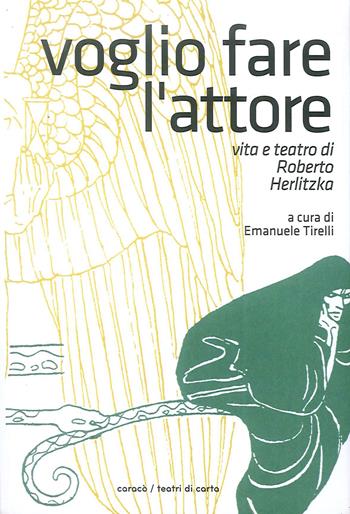Voglio fare l'attore. Vita e teatro di Roberto Herlitzka  - Libro Caracò 2019 | Libraccio.it