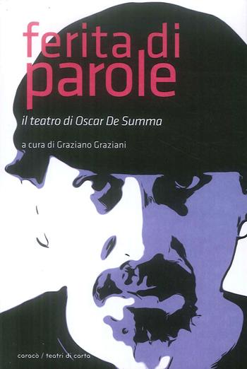 Ferita di parole. Il teatro di Oscar De Summa  - Libro Caracò 2019, Teatri di carta | Libraccio.it