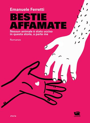 Bestie affamate. Nessun animale è stato ucciso in questa storia, a parte me - Emanuele Ferretti - Libro Caracò 2022 | Libraccio.it
