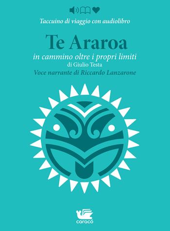 Te Araroa. In cammino oltre i propri limiti letto da Riccardo Lanzarone - Giulio Testa, Carmine Luino - Libro Caracò 2022 | Libraccio.it