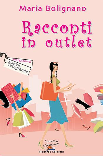 Racconti in outlet - Maria Bolignano - Libro Albatros (Scafati) 2019 | Libraccio.it
