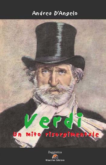 Verdi, un mito risorgimentale - Andrea D'Angelo - Libro Albatros (Scafati) 2019 | Libraccio.it