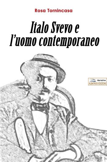 Italo Svevo e l'uomo contemporaneo - Rosa Tornincasa - Libro Albatros (Scafati) 2019 | Libraccio.it