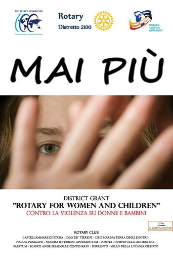Mai Più. District Grant «Rotary for women and children» contro la violenza su donne e bambini  - Libro Albatros (Scafati) 2019 | Libraccio.it