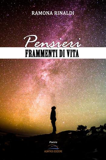 Pensieri. Frammenti di vita - Ramona Rinaldi - Libro Albatros (Scafati) 2017 | Libraccio.it