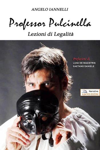 Professor Pulcinella. Lezioni di legalità - Angelo Iannelli - Libro Albatros (Scafati) 2018 | Libraccio.it
