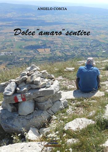 Dolce «amaro» sentire - Angelo Coscia - Libro Albatros (Scafati) 2018 | Libraccio.it