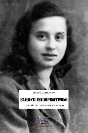 Racconti che sopravvivono. Le storie dei testimoni e del campo - Eirene Campagna - Libro Albatros (Scafati) 2019 | Libraccio.it