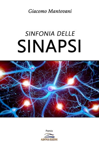Sinfonia delle sinapsi - Giacomo Mantovani - Libro Albatros (Scafati) 2019 | Libraccio.it