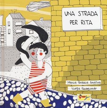 Una strada per Rita. Ediz. a colori - Maria Grazia Anatra - Libro Matilda Editrice 2017 | Libraccio.it