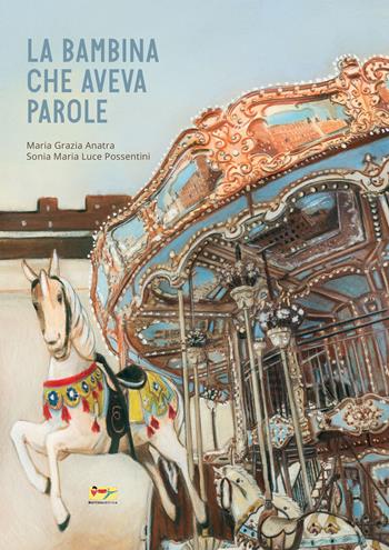 La bambina che aveva parole. Ediz. a colori - Maria Grazia Anatra, Sonia Maria Luce Possentini - Libro Matilda Editrice 2020 | Libraccio.it