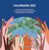 Calendaria 2022. Donne europee per l'Agenda 2030-Femmes européennes pour l'Agenda 2030-European women for 2030 Agenda. Ediz. multilingue