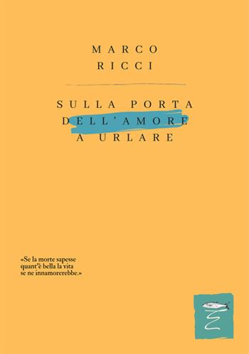Sulla porta dell'amore a urlare. Nuova ediz. - Marco Ricci - Libro Entropia 2022, Poesia entropica | Libraccio.it