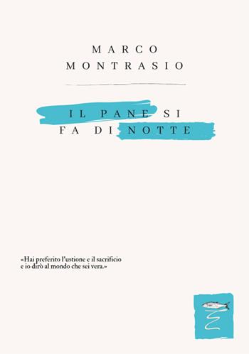Il pane si fa di notte. Nuova ediz. - Marco Montrasio - Libro Entropia 2022, Poesia entropica | Libraccio.it
