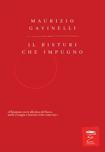 Il bisturi che impugno - Maurizio Gavinelli - Libro Entropia 2022, Poesia entropica | Libraccio.it