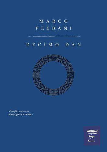 Decimo dan. Nuova ediz. - Marco Plebani - Libro Entropia 2022, Poesia entropica | Libraccio.it