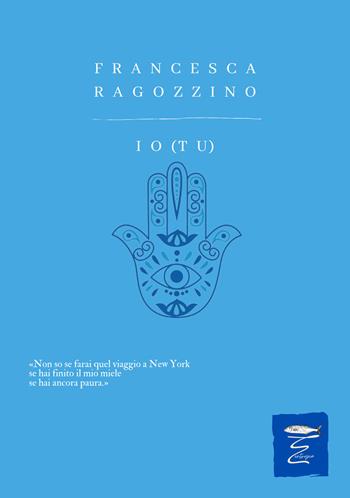Io (tu) - Francesca Ragozzino - Libro Entropia 2024, Poesia entropica | Libraccio.it