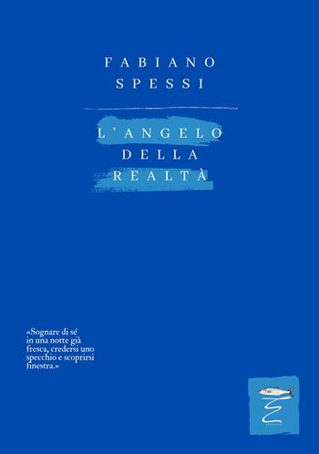 L'angelo della realtà - Fabiano Spessi - Libro Entropia 2024, Poesia entropica | Libraccio.it