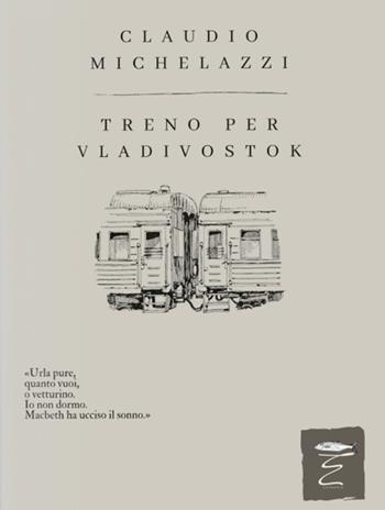 Treno per Vladivostok - Claudio Michelazzi - Libro Entropia 2025 | Libraccio.it