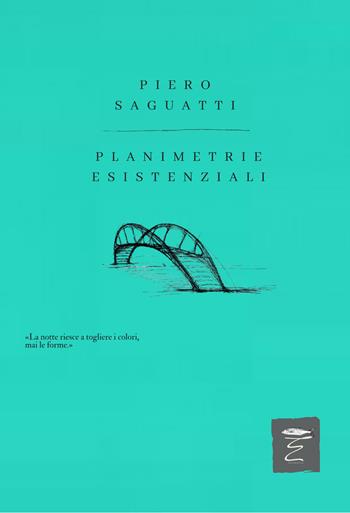 Planimetrie esistenziali - Piero Saguatti - Libro Entropia 2025, Poesia entropica | Libraccio.it