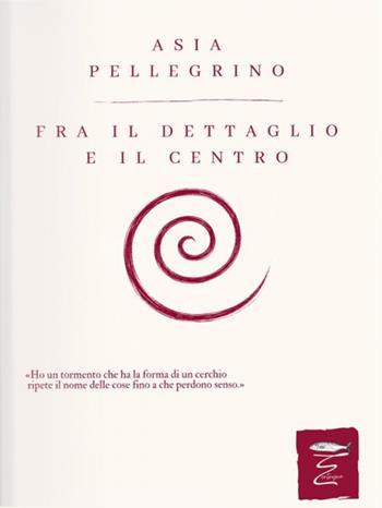 Fra il dettaglio e il centro - Asia Pellegrino - Libro Entropia 2026 | Libraccio.it