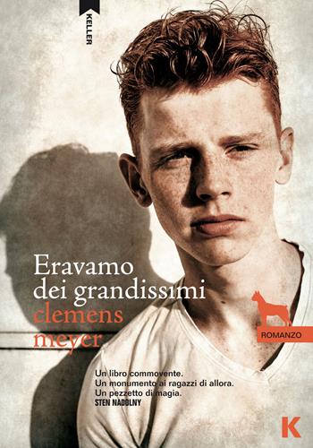 Eravamo dei grandissimi - Clemens Meyer - Libro Keller 2016, Passi | Libraccio.it