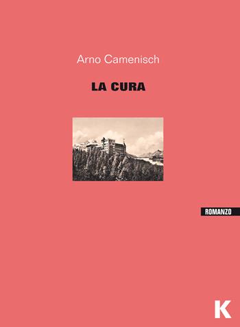 La cura. Ediz. integrale - Arno Camenisch - Libro Keller 2017, Vie | Libraccio.it