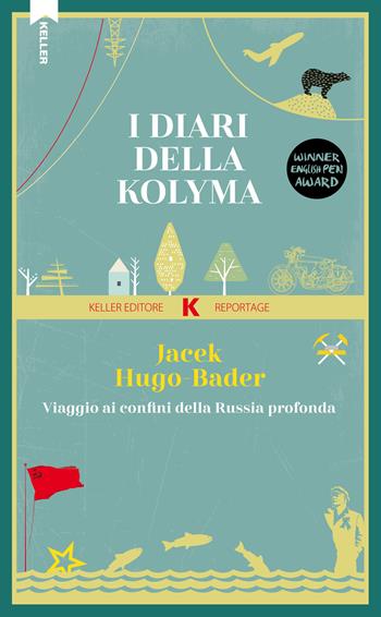 I diari della Kolyma. Viaggio ai confini della Russia profonda - Jacek Hugo-Bader - Libro Keller 2018, Razione K | Libraccio.it