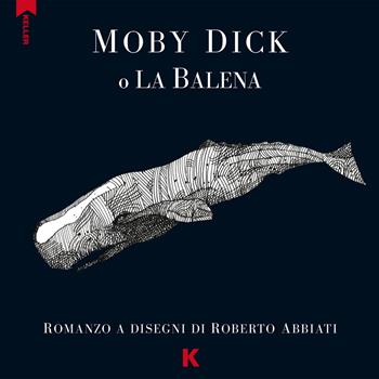 Moby Dick o la balena da Melville - Roberto Abbiati - Libro Keller 2017 | Libraccio.it