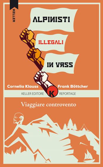 Viaggiare controvento. Alpinisti illegali in URSS. Vol. 2 - Cornelia Klauss, Frank Böttcher - Libro Keller 2018, Razione K | Libraccio.it