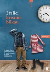 I felici - Kristine Bilkau - Libro Keller 2018, Passi | Libraccio.it
