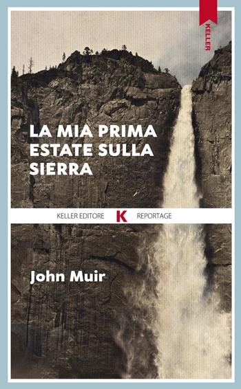 La mia prima estate sulla Sierra - John Muir - Libro Keller 2021, Razione K | Libraccio.it