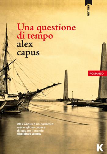 Una questione di tempo - Alex Capus - Libro Keller 2019, Passi | Libraccio.it
