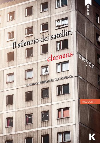 Il silenzio dei satelliti - Clemens Meyer - Libro Keller 2019, Passi | Libraccio.it