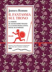 Il fantasma sul trono. La morte di Alessandro Magno e la sanguinosa lotta per il suo impero