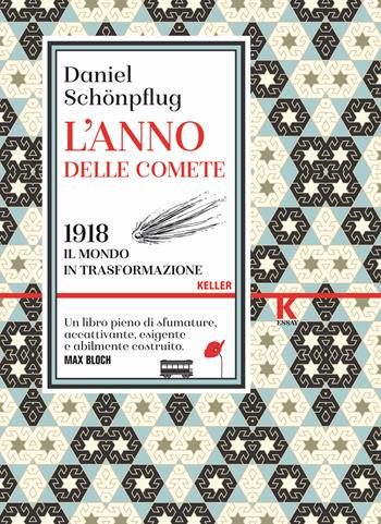 L' anno delle comete. 1918, il mondo in trasformazione - Daniel Schönpflug - Libro Keller 2018, K essay | Libraccio.it