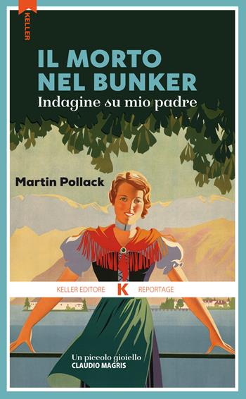 Il morto nel bunker. Inchiesta su mio padre - Martin Pollack - Libro Keller 2018, Razione K | Libraccio.it