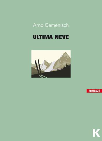 L' ultima neve - Arno Camenisch - Libro Keller 2019, Vie | Libraccio.it